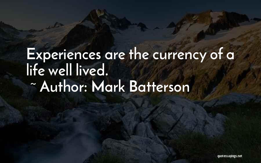 Mark Batterson Quotes: Experiences Are The Currency Of A Life Well Lived.