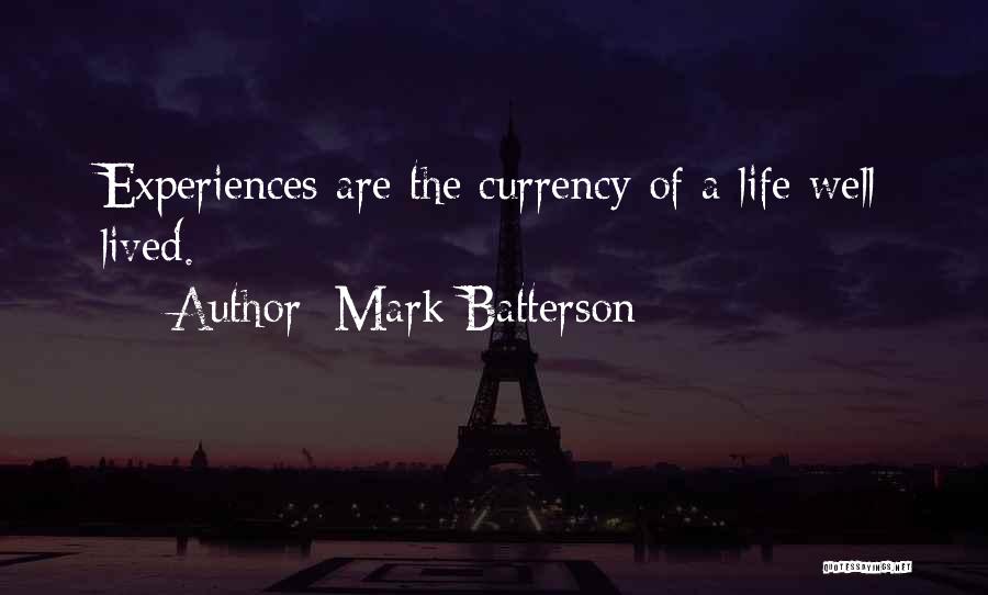 Mark Batterson Quotes: Experiences Are The Currency Of A Life Well Lived.