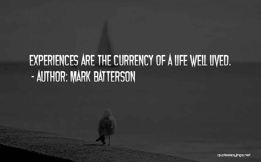 Mark Batterson Quotes: Experiences Are The Currency Of A Life Well Lived.