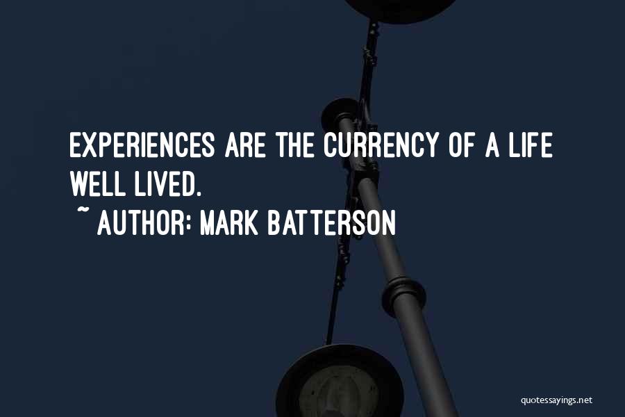 Mark Batterson Quotes: Experiences Are The Currency Of A Life Well Lived.