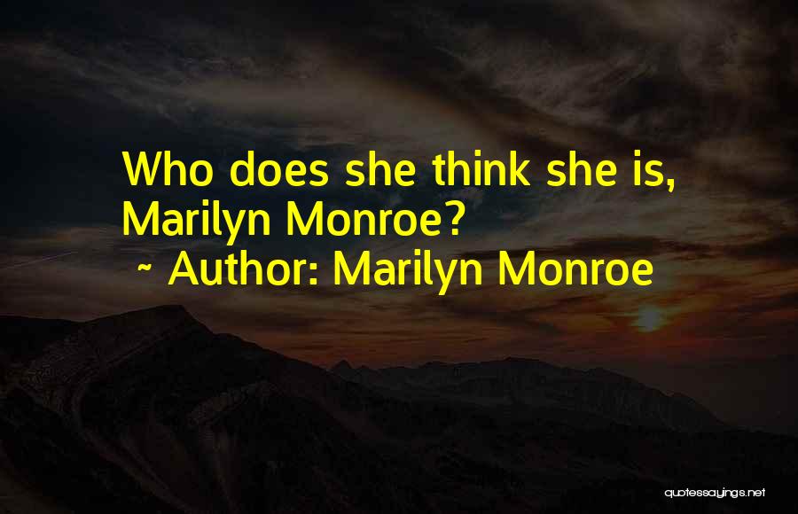 Marilyn Monroe Quotes: Who Does She Think She Is, Marilyn Monroe?