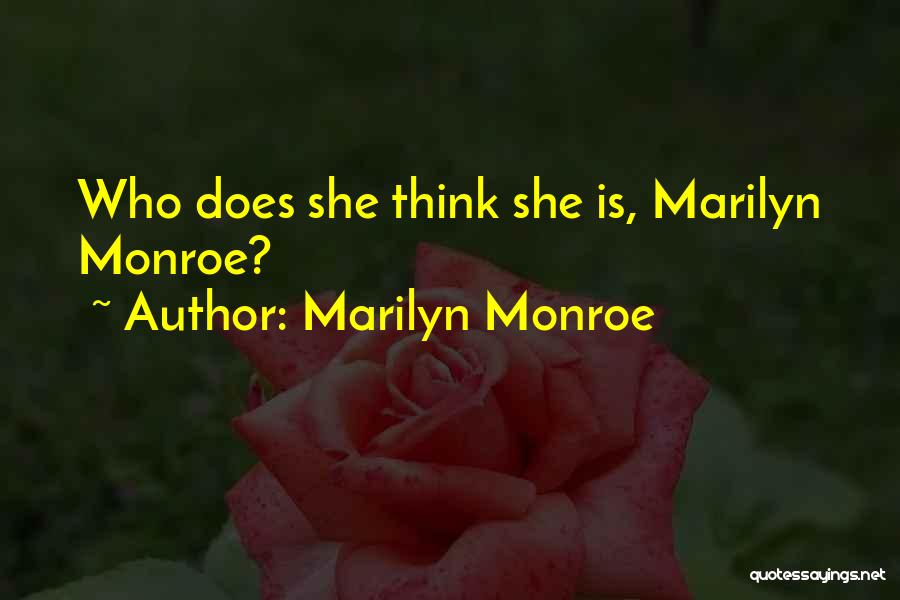 Marilyn Monroe Quotes: Who Does She Think She Is, Marilyn Monroe?