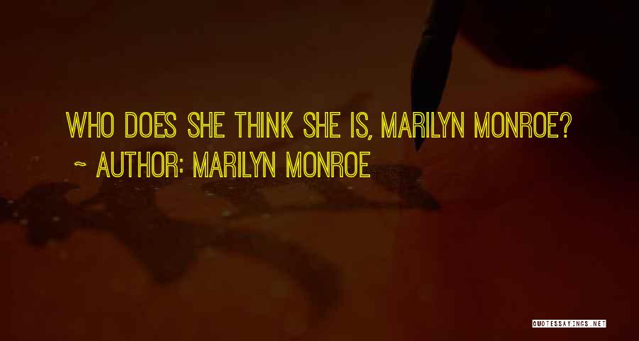 Marilyn Monroe Quotes: Who Does She Think She Is, Marilyn Monroe?