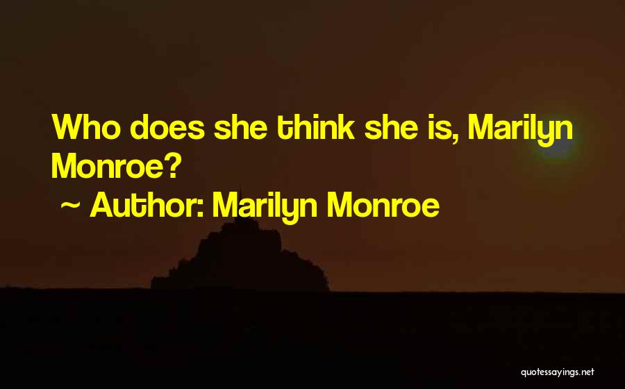 Marilyn Monroe Quotes: Who Does She Think She Is, Marilyn Monroe?