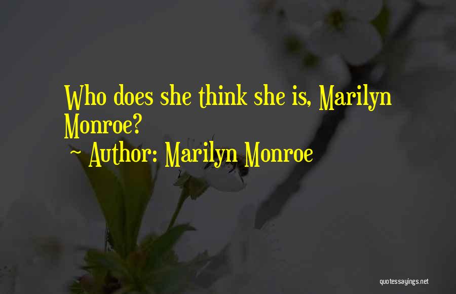 Marilyn Monroe Quotes: Who Does She Think She Is, Marilyn Monroe?