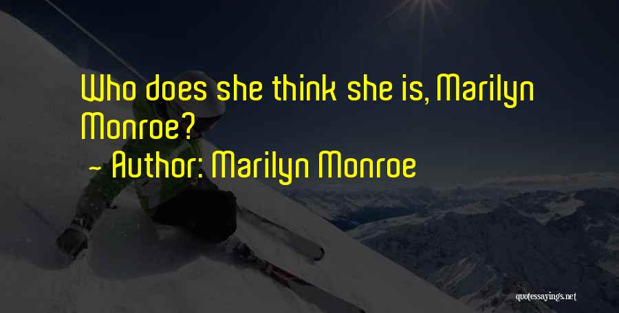 Marilyn Monroe Quotes: Who Does She Think She Is, Marilyn Monroe?