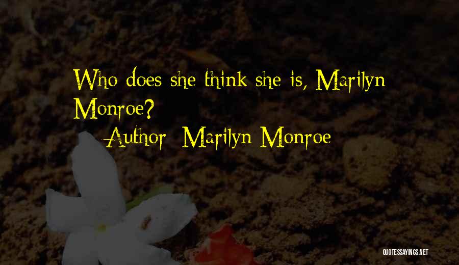 Marilyn Monroe Quotes: Who Does She Think She Is, Marilyn Monroe?
