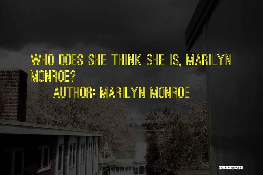 Marilyn Monroe Quotes: Who Does She Think She Is, Marilyn Monroe?