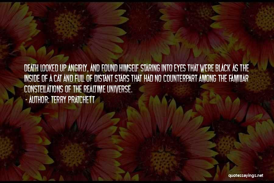 Terry Pratchett Quotes: Death Looked Up Angirly, And Found Himself Staring Into Eyes That Were Black As The Inside Of A Cat And