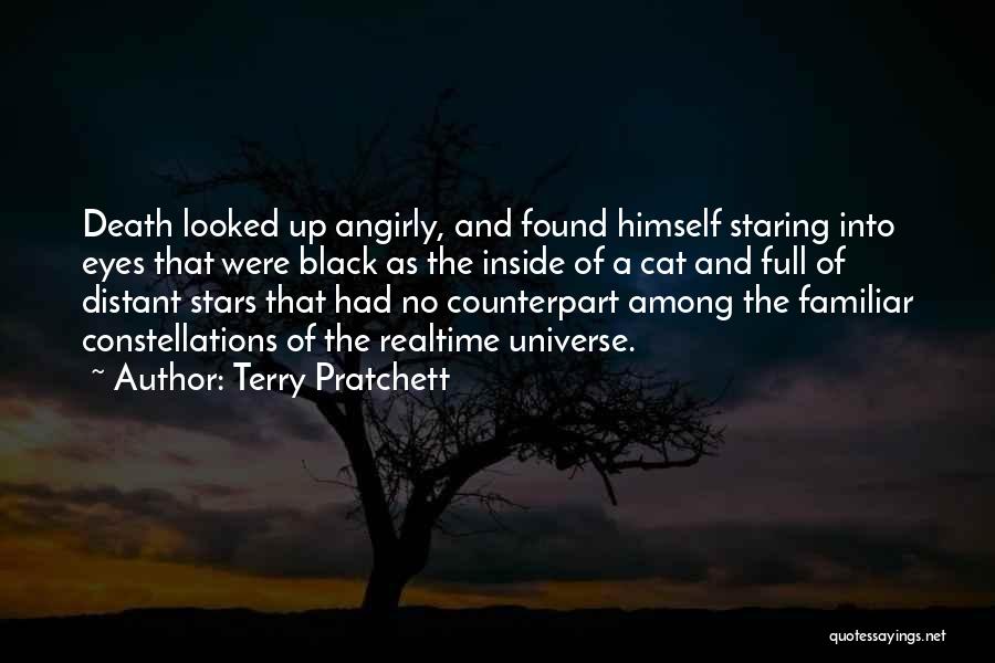 Terry Pratchett Quotes: Death Looked Up Angirly, And Found Himself Staring Into Eyes That Were Black As The Inside Of A Cat And