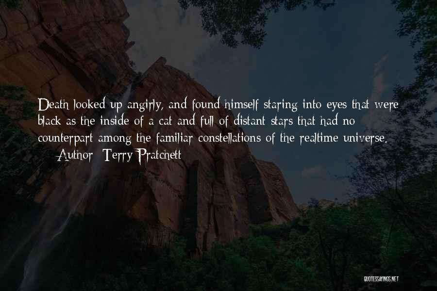 Terry Pratchett Quotes: Death Looked Up Angirly, And Found Himself Staring Into Eyes That Were Black As The Inside Of A Cat And