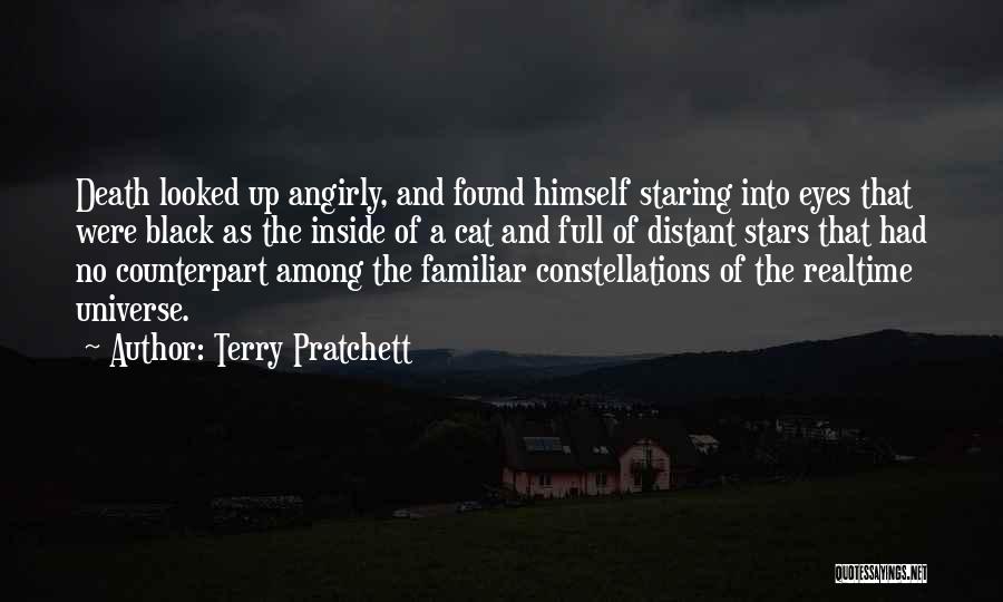 Terry Pratchett Quotes: Death Looked Up Angirly, And Found Himself Staring Into Eyes That Were Black As The Inside Of A Cat And