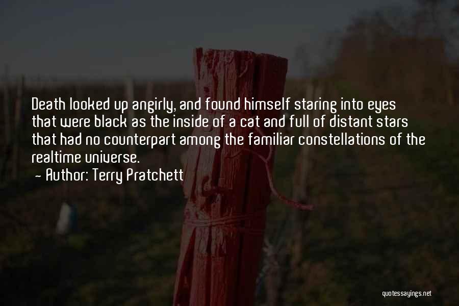Terry Pratchett Quotes: Death Looked Up Angirly, And Found Himself Staring Into Eyes That Were Black As The Inside Of A Cat And