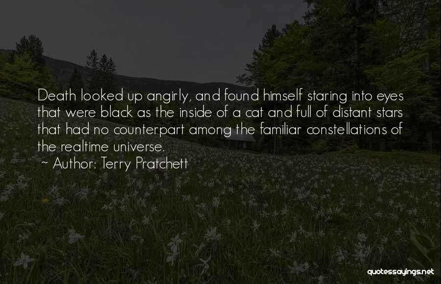 Terry Pratchett Quotes: Death Looked Up Angirly, And Found Himself Staring Into Eyes That Were Black As The Inside Of A Cat And