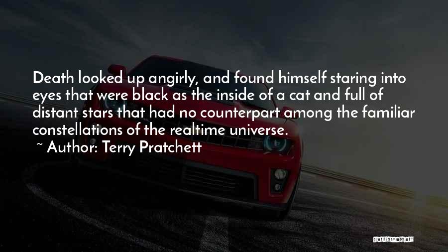 Terry Pratchett Quotes: Death Looked Up Angirly, And Found Himself Staring Into Eyes That Were Black As The Inside Of A Cat And