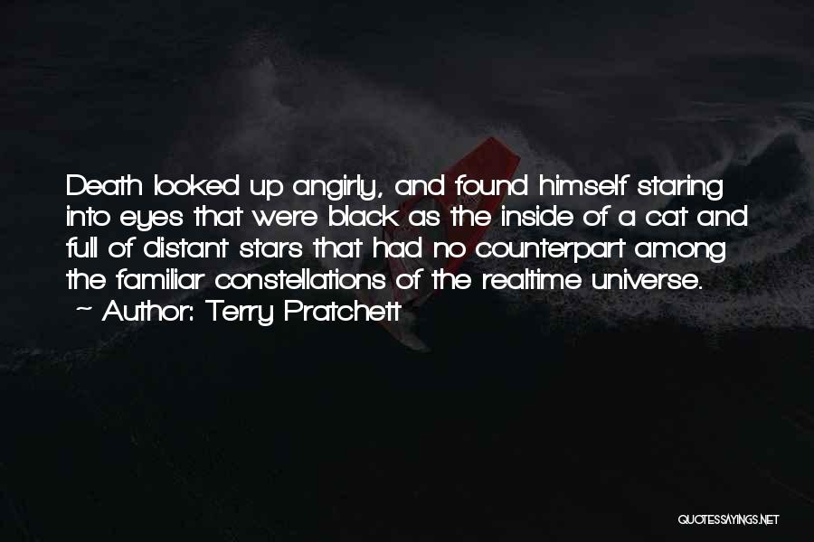 Terry Pratchett Quotes: Death Looked Up Angirly, And Found Himself Staring Into Eyes That Were Black As The Inside Of A Cat And