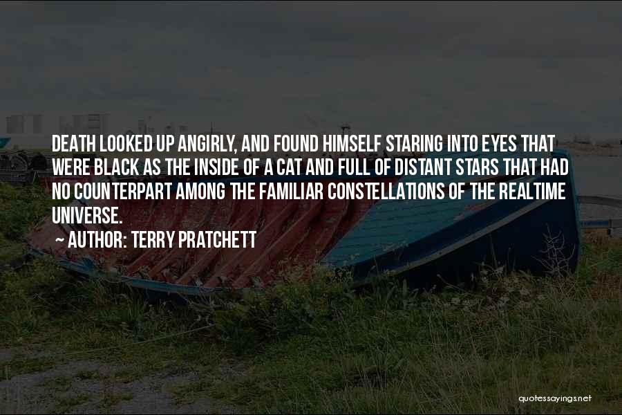 Terry Pratchett Quotes: Death Looked Up Angirly, And Found Himself Staring Into Eyes That Were Black As The Inside Of A Cat And