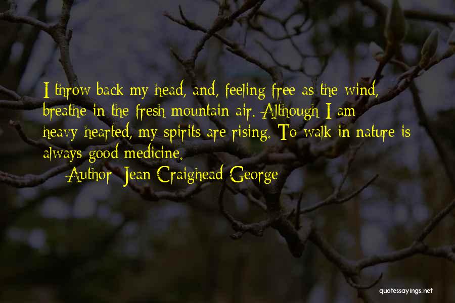 Jean Craighead George Quotes: I Throw Back My Head, And, Feeling Free As The Wind, Breathe In The Fresh Mountain Air. Although I Am