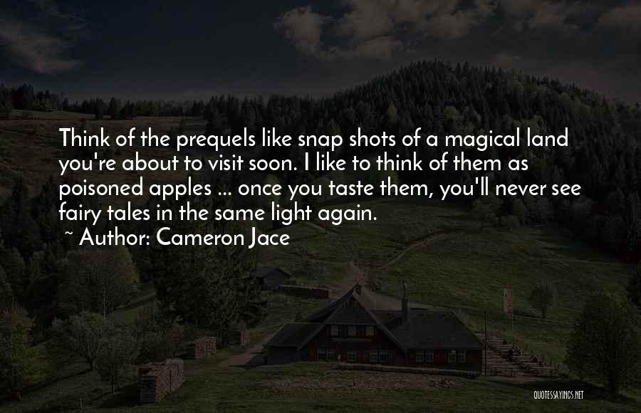 Cameron Jace Quotes: Think Of The Prequels Like Snap Shots Of A Magical Land You're About To Visit Soon. I Like To Think