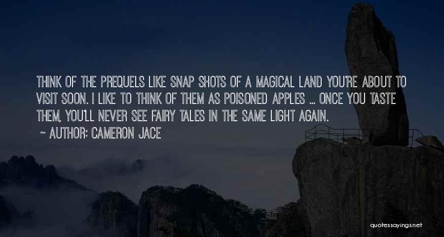 Cameron Jace Quotes: Think Of The Prequels Like Snap Shots Of A Magical Land You're About To Visit Soon. I Like To Think