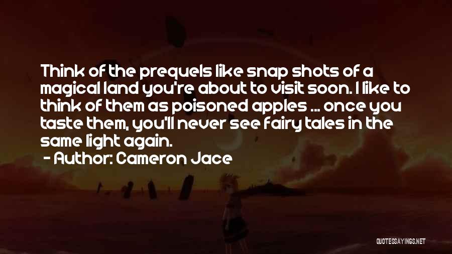Cameron Jace Quotes: Think Of The Prequels Like Snap Shots Of A Magical Land You're About To Visit Soon. I Like To Think