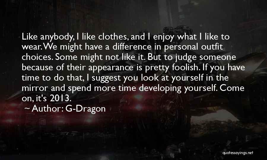 G-Dragon Quotes: Like Anybody, I Like Clothes, And I Enjoy What I Like To Wear. We Might Have A Difference In Personal