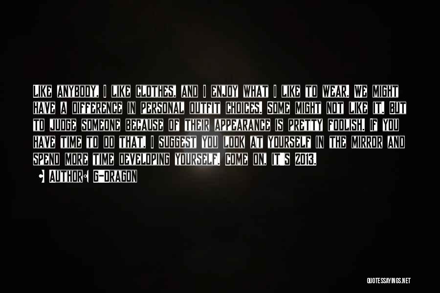 G-Dragon Quotes: Like Anybody, I Like Clothes, And I Enjoy What I Like To Wear. We Might Have A Difference In Personal