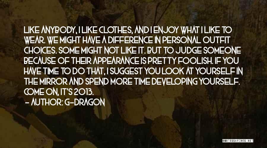 G-Dragon Quotes: Like Anybody, I Like Clothes, And I Enjoy What I Like To Wear. We Might Have A Difference In Personal