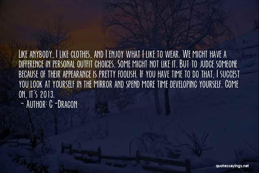 G-Dragon Quotes: Like Anybody, I Like Clothes, And I Enjoy What I Like To Wear. We Might Have A Difference In Personal