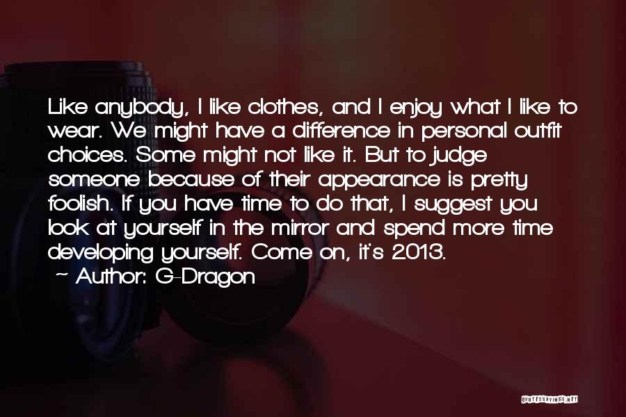 G-Dragon Quotes: Like Anybody, I Like Clothes, And I Enjoy What I Like To Wear. We Might Have A Difference In Personal