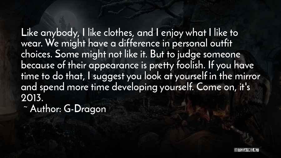 G-Dragon Quotes: Like Anybody, I Like Clothes, And I Enjoy What I Like To Wear. We Might Have A Difference In Personal