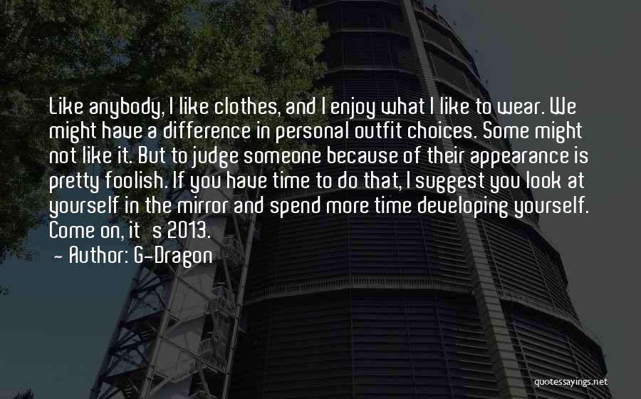 G-Dragon Quotes: Like Anybody, I Like Clothes, And I Enjoy What I Like To Wear. We Might Have A Difference In Personal