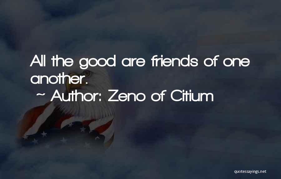 Zeno Of Citium Quotes: All The Good Are Friends Of One Another.