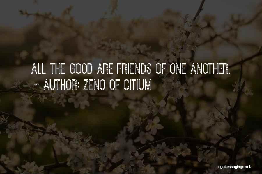 Zeno Of Citium Quotes: All The Good Are Friends Of One Another.