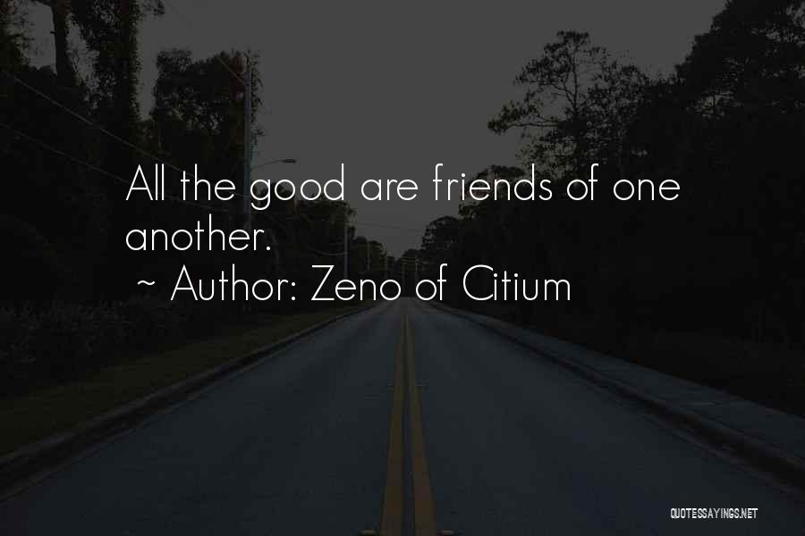 Zeno Of Citium Quotes: All The Good Are Friends Of One Another.