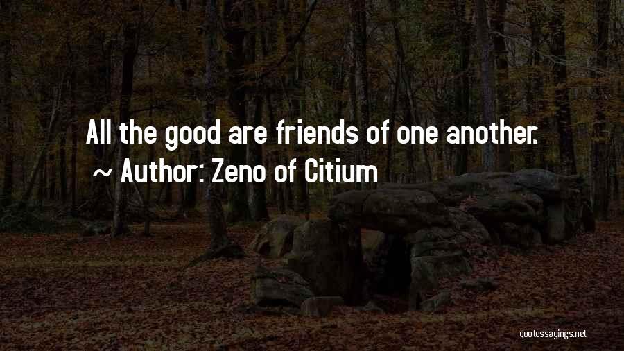 Zeno Of Citium Quotes: All The Good Are Friends Of One Another.