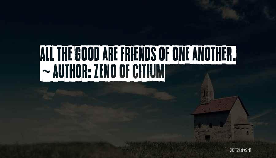 Zeno Of Citium Quotes: All The Good Are Friends Of One Another.