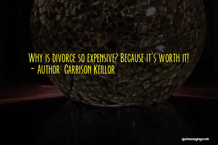Garrison Keillor Quotes: Why Is Divorce So Expensive? Because It's Worth It!