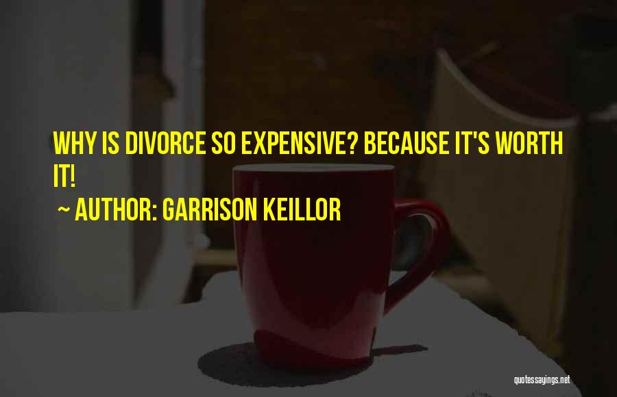 Garrison Keillor Quotes: Why Is Divorce So Expensive? Because It's Worth It!