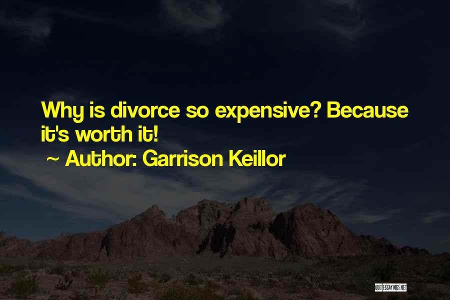 Garrison Keillor Quotes: Why Is Divorce So Expensive? Because It's Worth It!