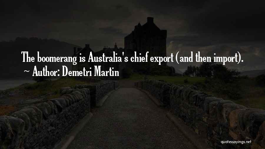 Demetri Martin Quotes: The Boomerang Is Australia's Chief Export (and Then Import).