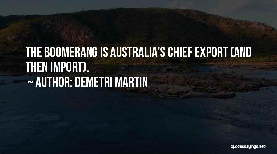 Demetri Martin Quotes: The Boomerang Is Australia's Chief Export (and Then Import).