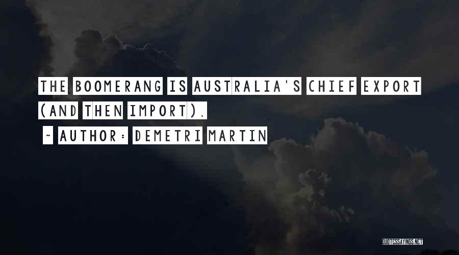 Demetri Martin Quotes: The Boomerang Is Australia's Chief Export (and Then Import).