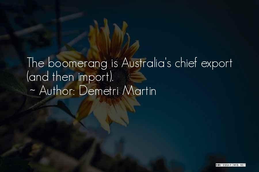 Demetri Martin Quotes: The Boomerang Is Australia's Chief Export (and Then Import).