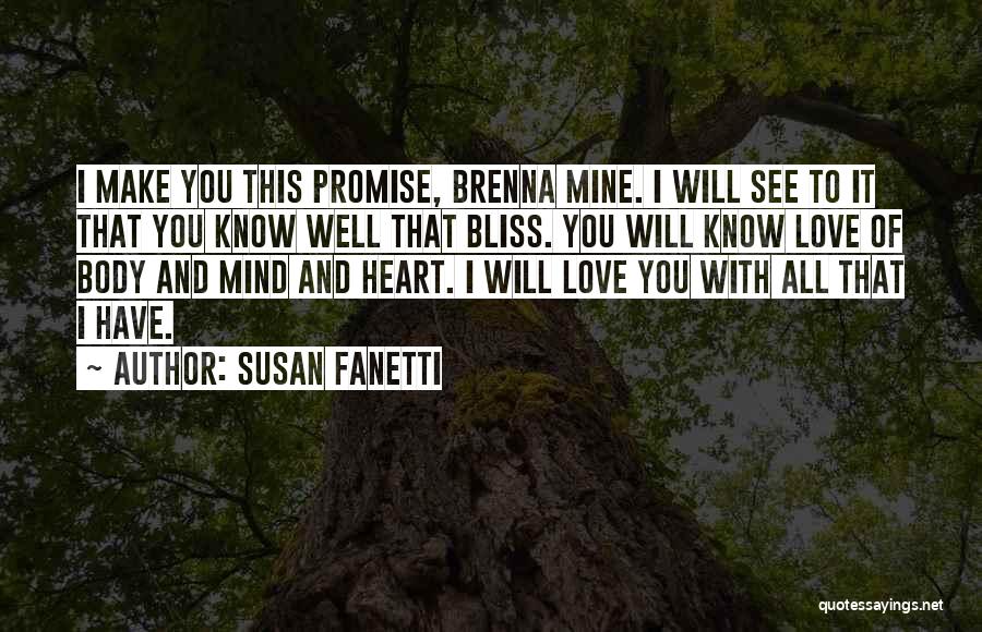 Susan Fanetti Quotes: I Make You This Promise, Brenna Mine. I Will See To It That You Know Well That Bliss. You Will