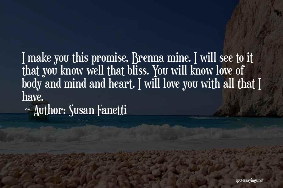 Susan Fanetti Quotes: I Make You This Promise, Brenna Mine. I Will See To It That You Know Well That Bliss. You Will