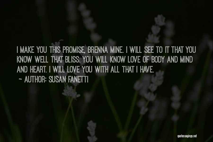 Susan Fanetti Quotes: I Make You This Promise, Brenna Mine. I Will See To It That You Know Well That Bliss. You Will