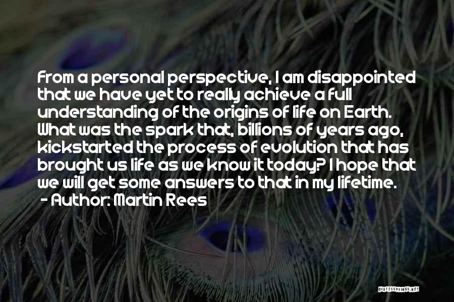 Martin Rees Quotes: From A Personal Perspective, I Am Disappointed That We Have Yet To Really Achieve A Full Understanding Of The Origins