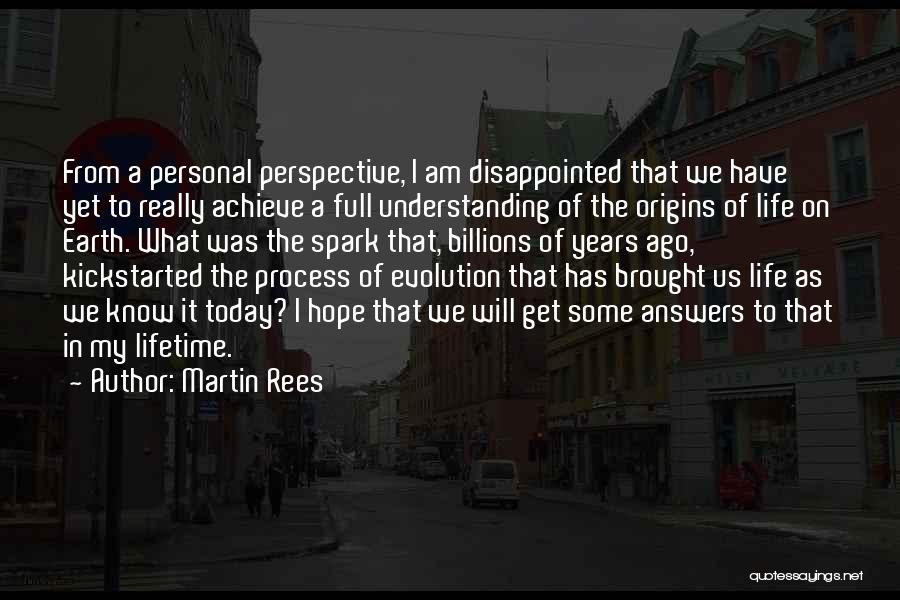 Martin Rees Quotes: From A Personal Perspective, I Am Disappointed That We Have Yet To Really Achieve A Full Understanding Of The Origins