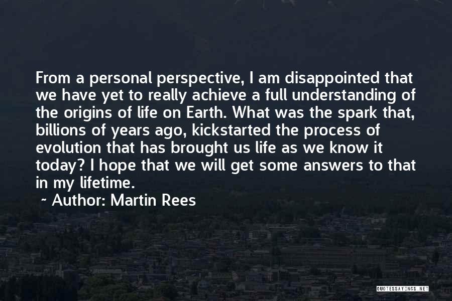 Martin Rees Quotes: From A Personal Perspective, I Am Disappointed That We Have Yet To Really Achieve A Full Understanding Of The Origins